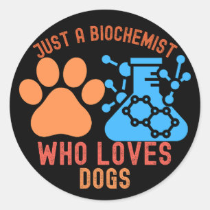 Just a Biochemist Who Loves Dogs Classic Round Sticker