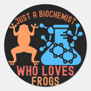 Just a Biochemist Who Loves Frogs Classic Round Sticker