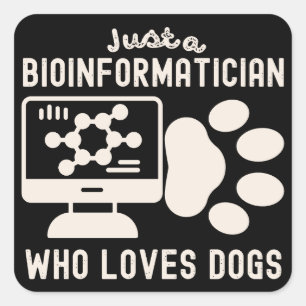 Just a Bioinformatician Who Loves Dogs Square Sticker