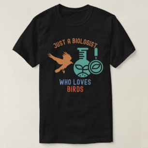 Just a Biologist Who Loves Birds T-Shirt