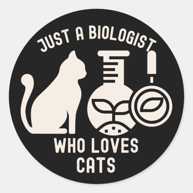 Just a Biologist Who Loves Cats, Biology Graduate Classic Round Sticker (Front)