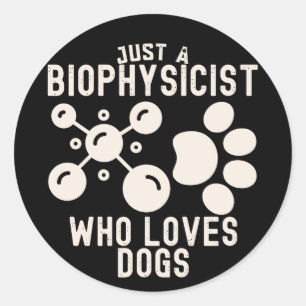 Just a Biophysicist Who Loves Dogs Classic Round Sticker