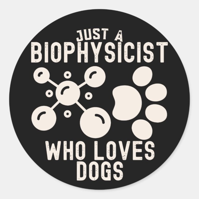 Just a Biophysicist Who Loves Dogs Classic Round Sticker (Front)