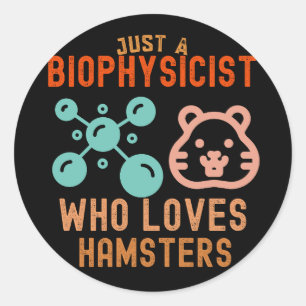 Just a Biophysicist Who Loves Hamsters Classic Round Sticker