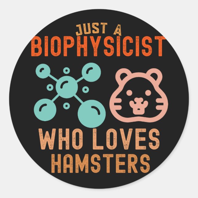 Just a Biophysicist Who Loves Hamsters Classic Round Sticker (Front)