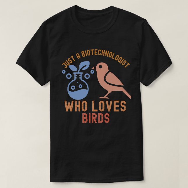 Just a Biotechnologist Who Loves Birds T-Shirt (Design Front)