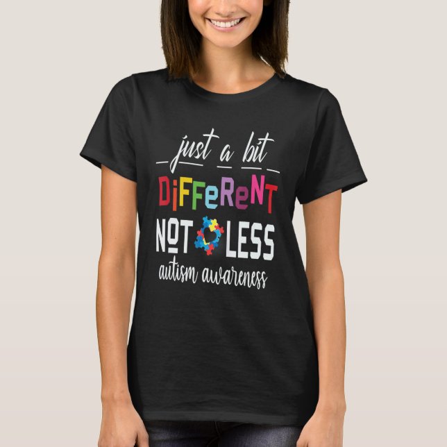 Just A Bit Different Not Less Autism Awareness T-Shirt (Front)