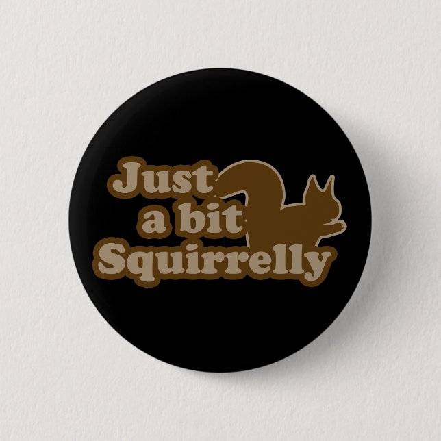 Just a bit Squirrely 6 Cm Round Badge (Front)