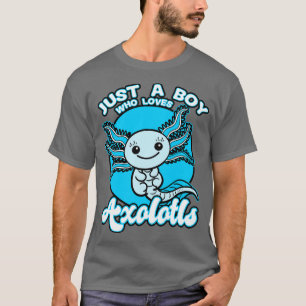Just A Boy Who Loves Axolotls T-Shirt