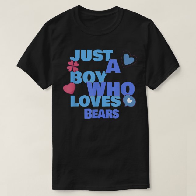 Just A Boy Who Loves Bears  T-Shirt (Design Front)