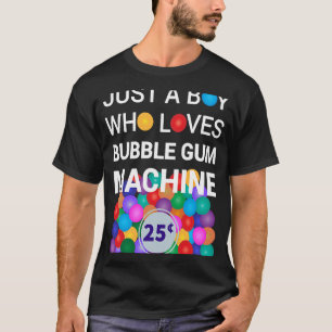 Just A Boy Who Loves Bubble Gum Machine Bubble Gum T-Shirt
