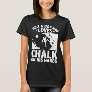 Just A Boy Who Loves Chalks On His Hands Boulderin T-Shirt