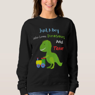 Just A Boy Who Loves Dinosaurs And Trains Cute Kid Sweatshirt