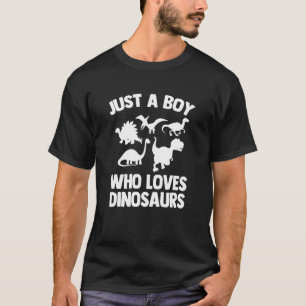 Just A Boy Who Loves Dinosaurs Kids Toddler Cool B T-Shirt