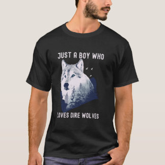 Just a Boy Who Loves Dire Wolves T-Shirt