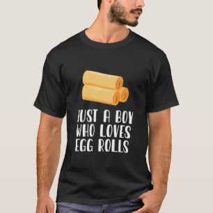 Just A Boy Who Loves egg rolls T-Shirt