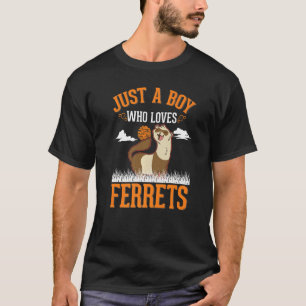 Just a boy who loves Ferrets T-Shirt