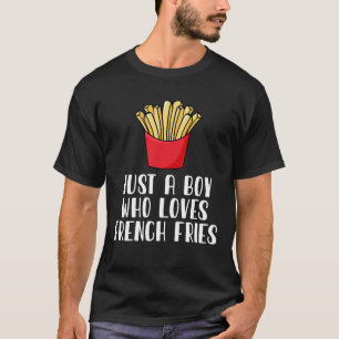 Just A Boy Who Loves French Fries  T-Shirt