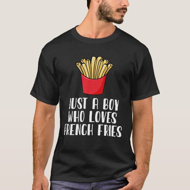 Just A Boy Who Loves French Fries  T-Shirt (Front)