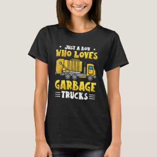 Just A Boy Who Loves Garbage Truck Dump Truck Tras T-Shirt
