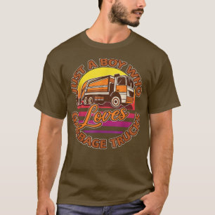 Just A Boy Who Loves Garbage Trucks - Garbage Truc T-Shirt