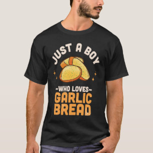 Just A Boy Who Loves Garlic Bread T-Shirt