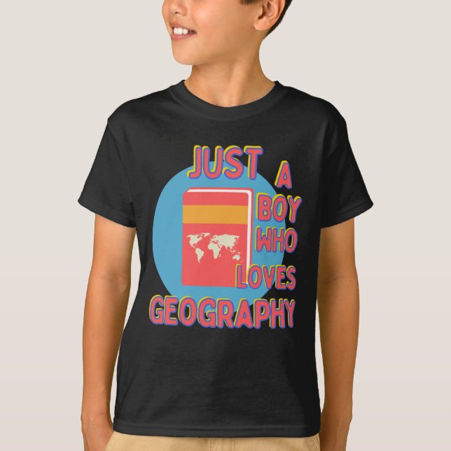 Just A Boy Who Loves Geography Kid Science Geology T-Shirt (Front)