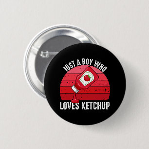 Just A Boy Who Loves Ketchup 6 Cm Round Badge