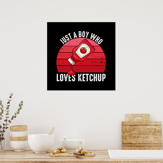 Just A Boy Who Loves Ketchup Poster (Kitchen)