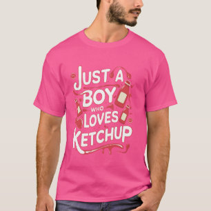 Just a Boy Who Loves Ketchup T-Shirt
