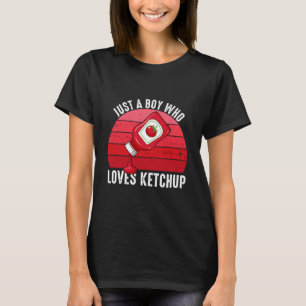Just A Boy Who Loves Ketchup T-Shirt