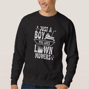 Just A Boy Who Loves Lawn Mowers Grass Cut Mowing  Sweatshirt