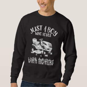 Just A Boy Who Loves Lawn Mowers   Lawn Mowing Gar Sweatshirt