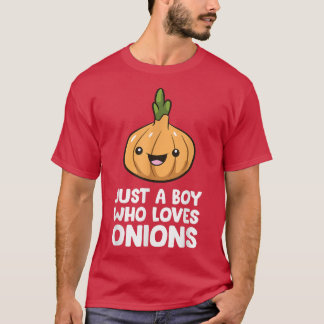 Just a Boy Who Loves Onions  T-Shirt
