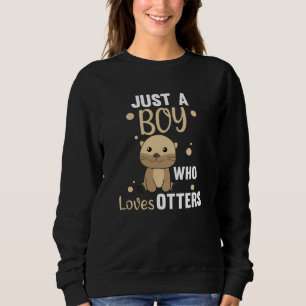 Just A Boy Who Loves Otters Sweet Otter Sweatshirt