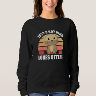 Just A Boy Who Loves Otters Sweet Otter Sweatshirt