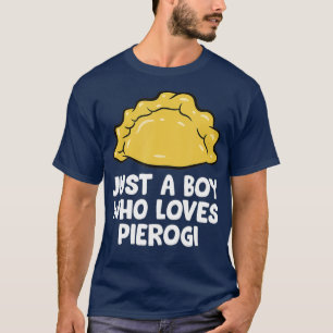 Just a Boy Who Loves Pierogi Polish Pierogi T-Shirt