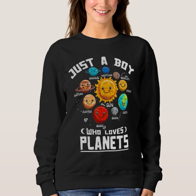 Just A Boy Who Loves Planets space Space Explorati Sweatshirt (Front)
