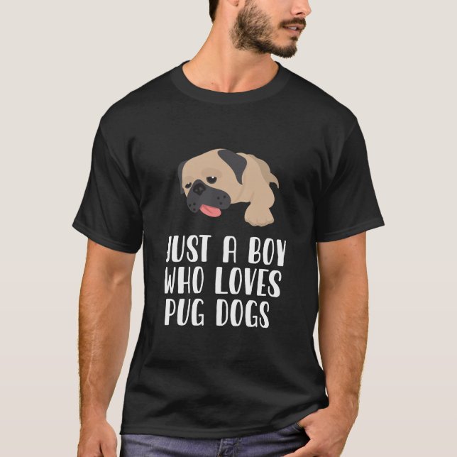Just A Boy Who Loves Pug Dogs T-Shirt (Front)