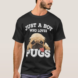 Just a Boy who loves Pugs Funny Pug Lover Gift for T-Shirt