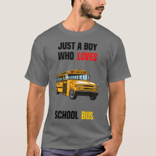 just a boy who loves school bus 4 T-Shirt