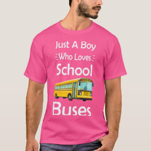 Just A Boy Who Loves School Bus Bus Lovers Funny B T-Shirt