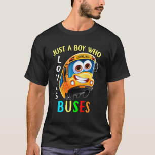 Just A Boy Who Loves School Buses And Bus Driver T-Shirt