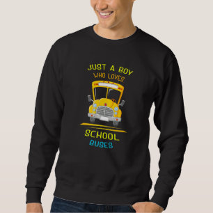 Just A Boy Who Loves School Buses & Bus Driver 2 Sweatshirt