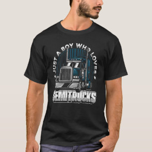 Just A Boy Who Loves Semi Trucks Trucker Semi Tru T-Shirt