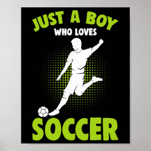 Just A Boy Who Loves Soccer Player Kids Boys Poster
