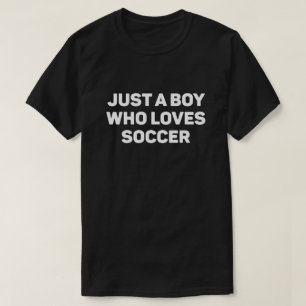 Just a Boy Who Loves Soccer T-Shirt
