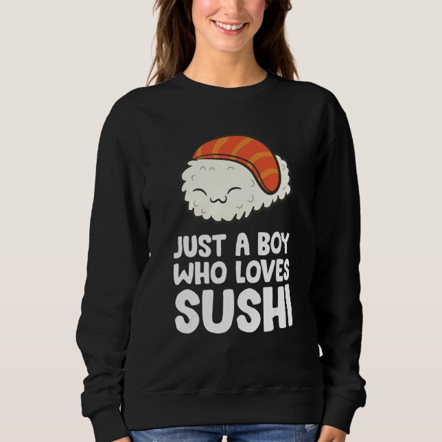 Just A Boy Who Loves Sushi Sweatshirt (Front)