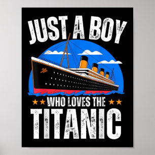 Just A Boy Who Loves The Rms Titanic Boat Titanic  Poster