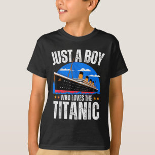 Just A Boy Who Loves The Rms Titanic Boat Titanic T-Shirt